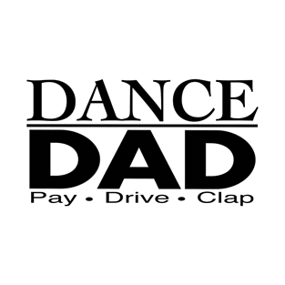 Dance Dads, Pay, Drive, Clap Design T-Shirt