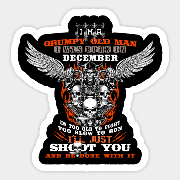 grumpy old man, i was born in December - Grumpy Old Man - Sticker