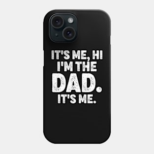 It's Me Hi I'm The Dad It's Me - Funny For Dad Father's Day Phone Case