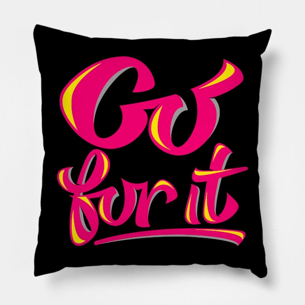 Go for it. Motivational Pillow by Shirty.Shirto