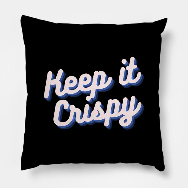Keep it Crispy Pillow by Random Prints