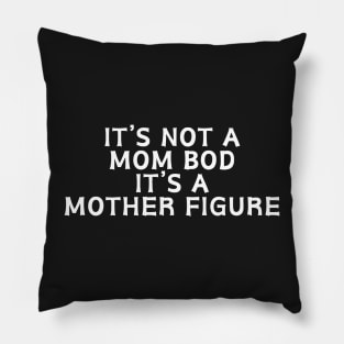 It’s Not A Mom Bod It's a Mother Figure Pillow