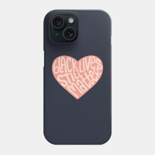 Black Lives Still Matter Heart Phone Case