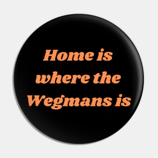 Home is where the Wegmans is Pin