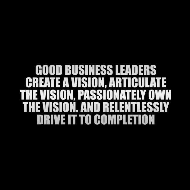 Good business leaders create a vision by CRE4T1V1TY