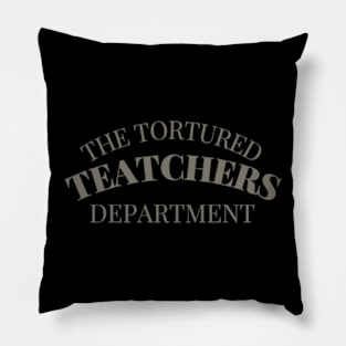 Retro Classic The Tortured Teachers Department Funny Saying T-Shirt Pillow