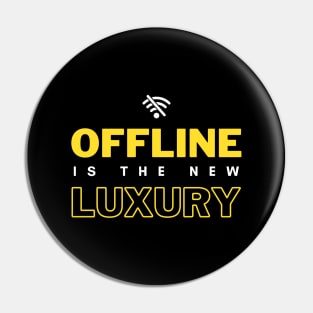 Offline is the New Luxury Pin