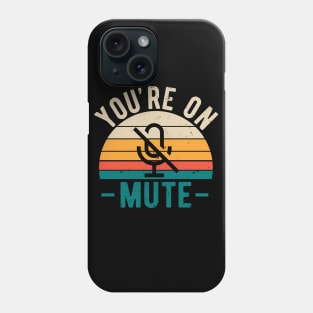 You're On Mute - Funny Gift Idea To use On Conference Calls Phone Case