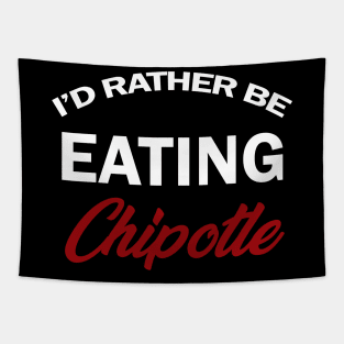 id rather be eating chipotle shirt Tapestry