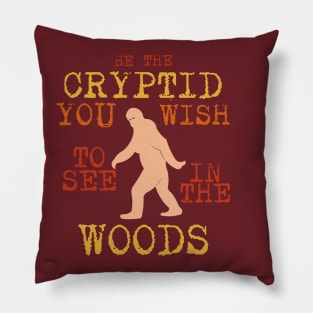 Be The Cryptid You Wish To See In The Woods Pillow