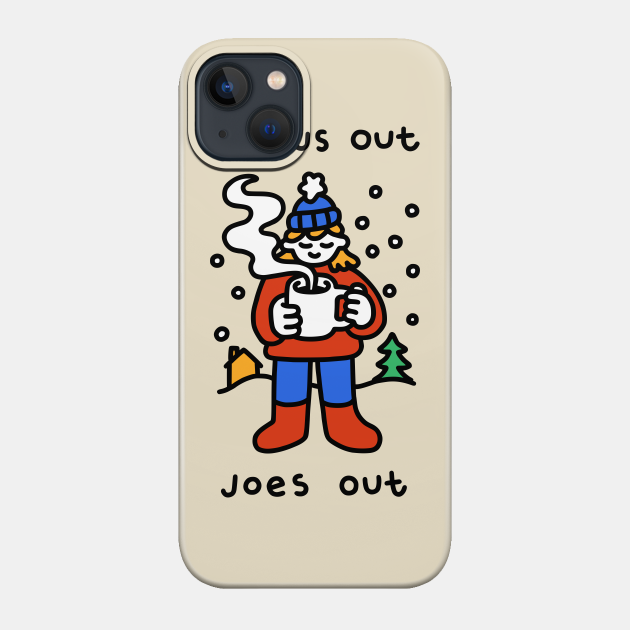 Snows Out Joes Out - Coffee - Phone Case