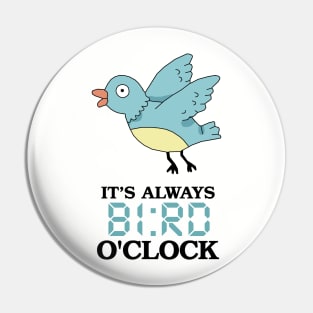 It's Always BI:RD O'Clock Pin