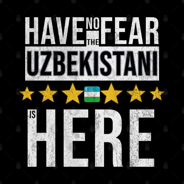 Have No Fear The Uzbekistani Is Here - Gift for Uzbekistani From Uzbekistan by Country Flags