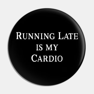 Running Late Is My Cardio Pin