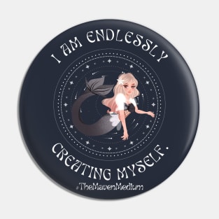 The Maven Medium- Endlessly Creating Myself Pin