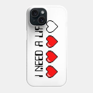 I need a life... Phone Case