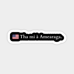 Tha mi à Amearaga - I am From America Scottish Gaelic Magnet