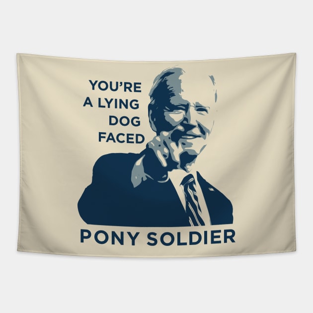 Biden Quote: Lying Dog Faced Pony Soldier - Funny Political T-Shirt Tapestry by Loghead Design