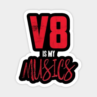 V8 is My MUSICS Magnet