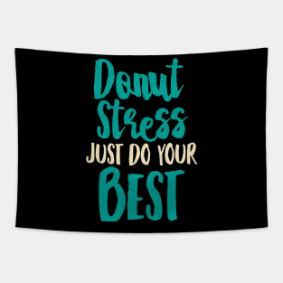 Donut Stress. Just Do Your Best. Tapestry