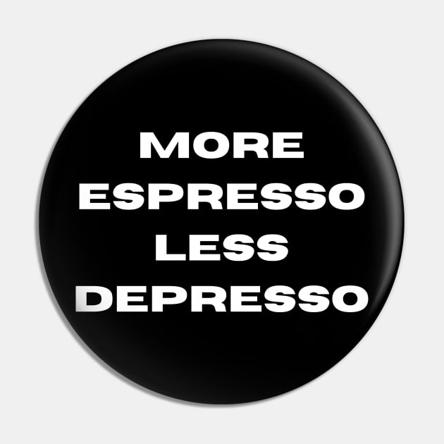 More Espresso Less Depresso Pin by MZE