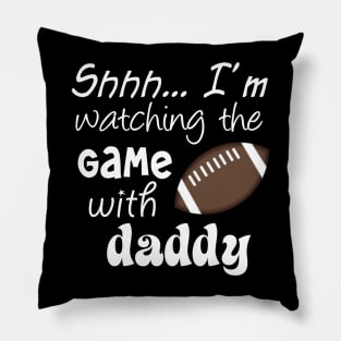 Shhh.. I'm Watching The Game With Daddy Pillow