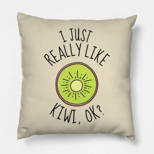 I Just Really Like Kiwi Ok? Funny Pillow