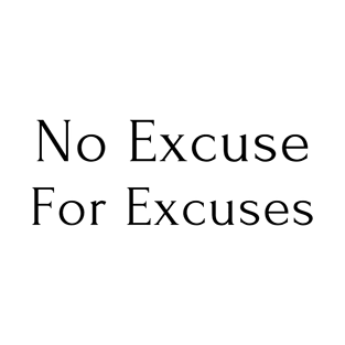 No Excuse For Excuses T-Shirt