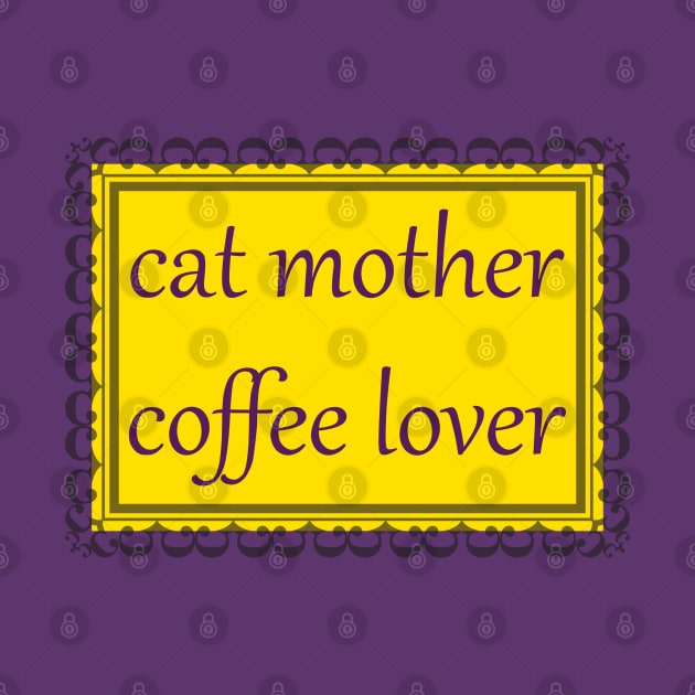 Cat Mother, Coffee Lover (Purple & Gold) by ziafrazier