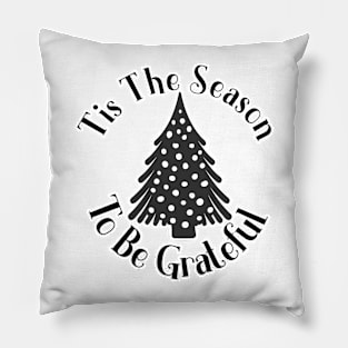 Tis The Season To Be Grateful Pillow