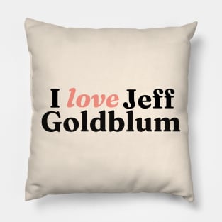 I really love Jeff Goldblum Pillow