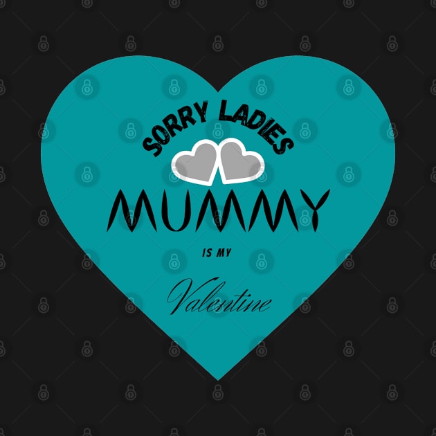 sorry ladies mummy is my valentine by haythamus