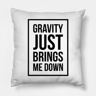 Funny Space Science Joke T-Shirt Gravity Just Brings Me Down Pillow