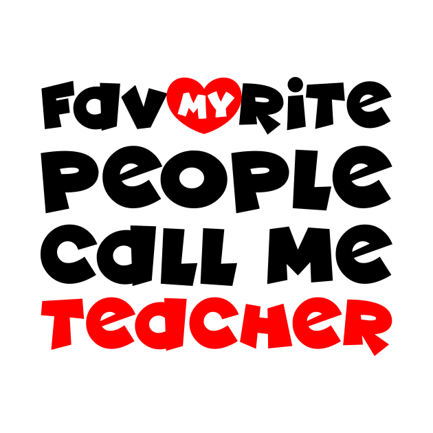 My favorite people call me teacher by colorsplash