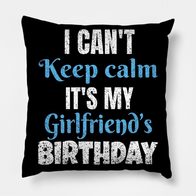 I Can't Keep Calm It's My Girlfriend's Birthday Gift Pillow by Grabitees