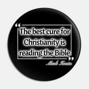 The best cure for christianity is reading the bible - Mark Twain Pin