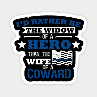 I'd Rather Be The Widow of A Hero Then The Wife of A Coward Magnet