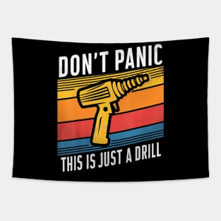 Don't Panic This is Just A Drill Handyman Humorous Sarcasm Tapestry