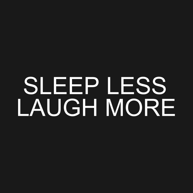 Elevate Your Spirits with 'Sleep Less, Laugh More' T-Shirt - Shop Now by flooky