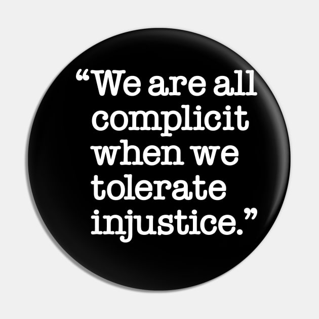 We are all complicit when we tolerate injustice Pin by Work for Justice