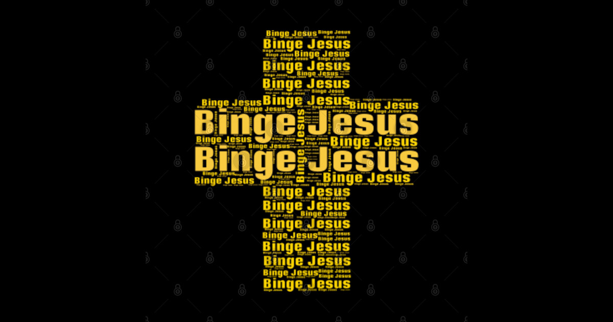 Binge Jesus fun Binge Jesus TShirt TeePublic