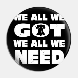 The We All We Got Pin