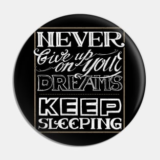 Never give up on your dreams Pin