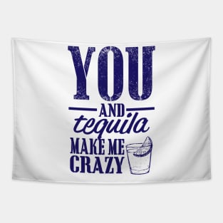 You and Tequila Make Me Crazy Tapestry