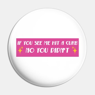 If You See Me Hit A Curb No You Didn't, Funny Genz Meme Bumper Pin