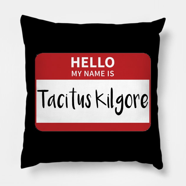 My Name Is Tacitus Kilgore Pillow by swiftscuba