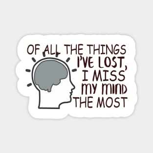 Of All The Things I've Lost, I Miss My Mind The Most Magnet