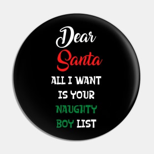 Dear Santa All I Want Is Your Naughty Boy List Pin