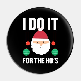 I do it for the hos Christmas gift Pin