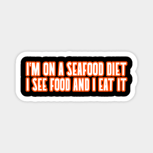 I'm On A Seafood Diet I See Food And I Eat It Cooking Food Funny Quote Magnet